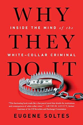 why they do it inside the mind of the white collar criminal 1st edition eugene soltes 1541774175,