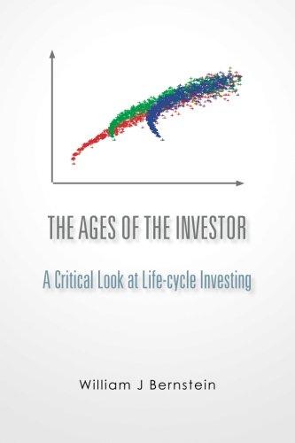 the ages of the investor a critical look at life cycle investing 1st edition william j bernstein 1478227133,
