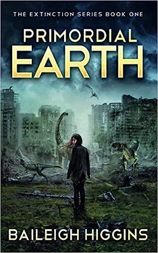 primordial earth the extinction series  book one  baileigh higgins b08qsyn4cj, 979-8582275602