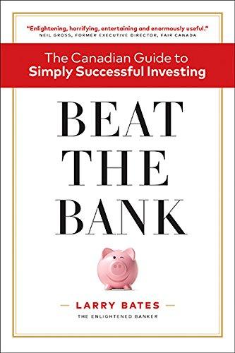 beat the bank the canadian guide to simply successful investing 1st edition larry bates 1775343707,