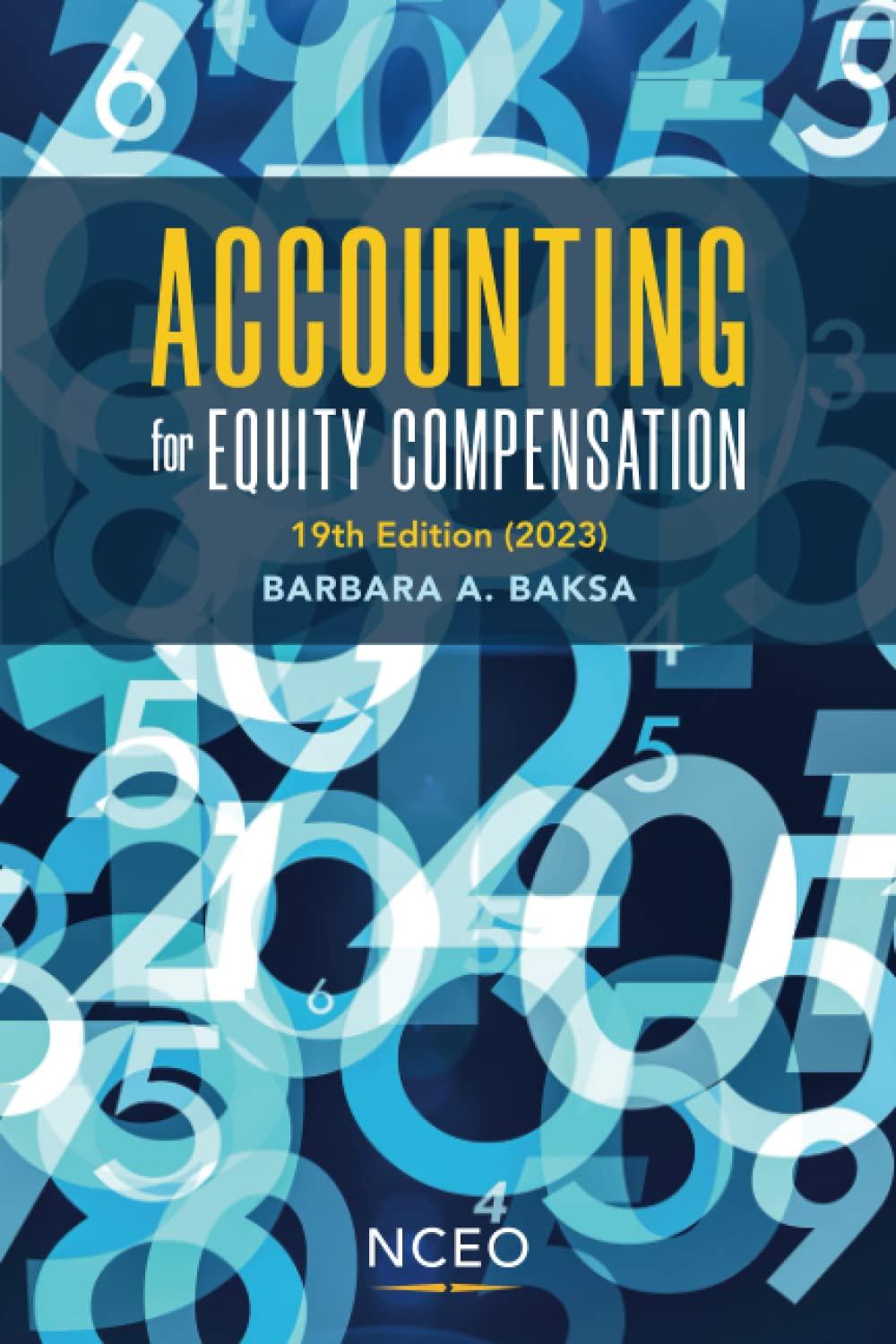 accounting for equity compensation 2023 19th edition barbara baksa 1954990227, 978-1954990227