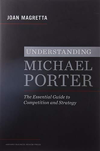understanding michael porter the essential guide to competition and strategy 1st edition joan magretta