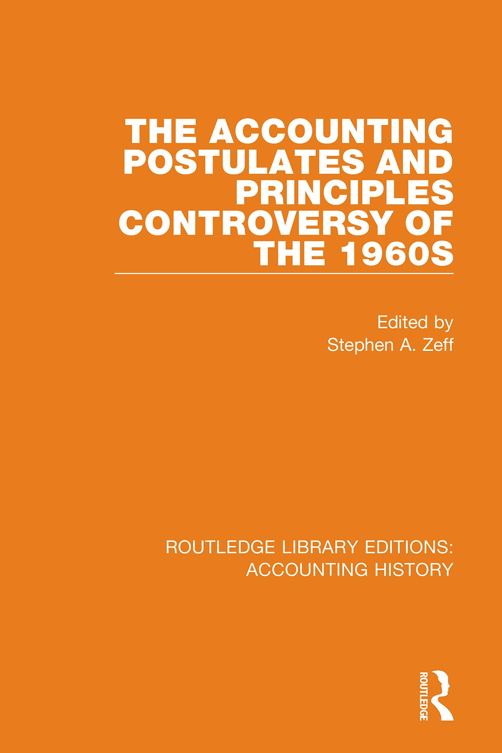 the accounting postulates and principles controversy of the 1960s 1st edition stephen a. zeff 036750684x,