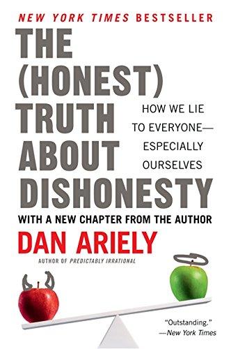 the honest truth about dishonesty how we lie to everyone especially ourselves 1st edition dan ariely