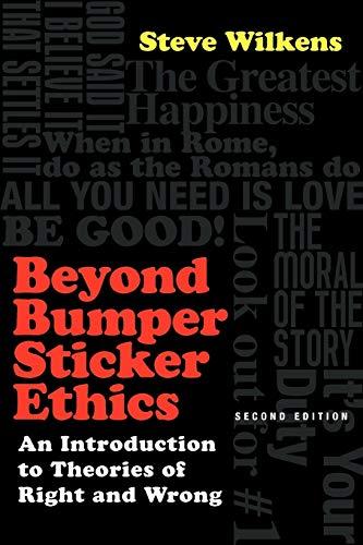 beyond bumper sticker ethics an introduction to theories of right and wrong 1st edition steve wilkens