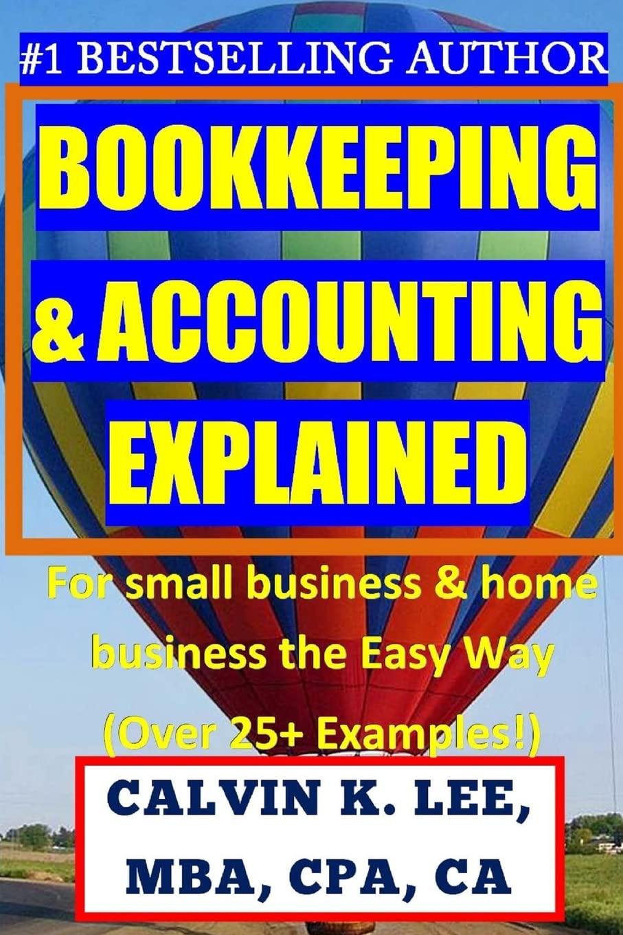 bookkeeping and accounting explained for small business and home business the easy way over 25 examples 1st