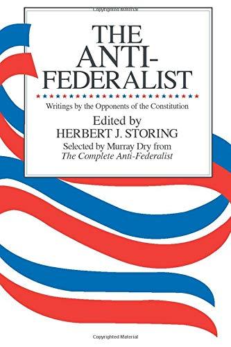 the anti federalist writings by the opponents of the constitution 1st edition herbert j. storing, murray dry