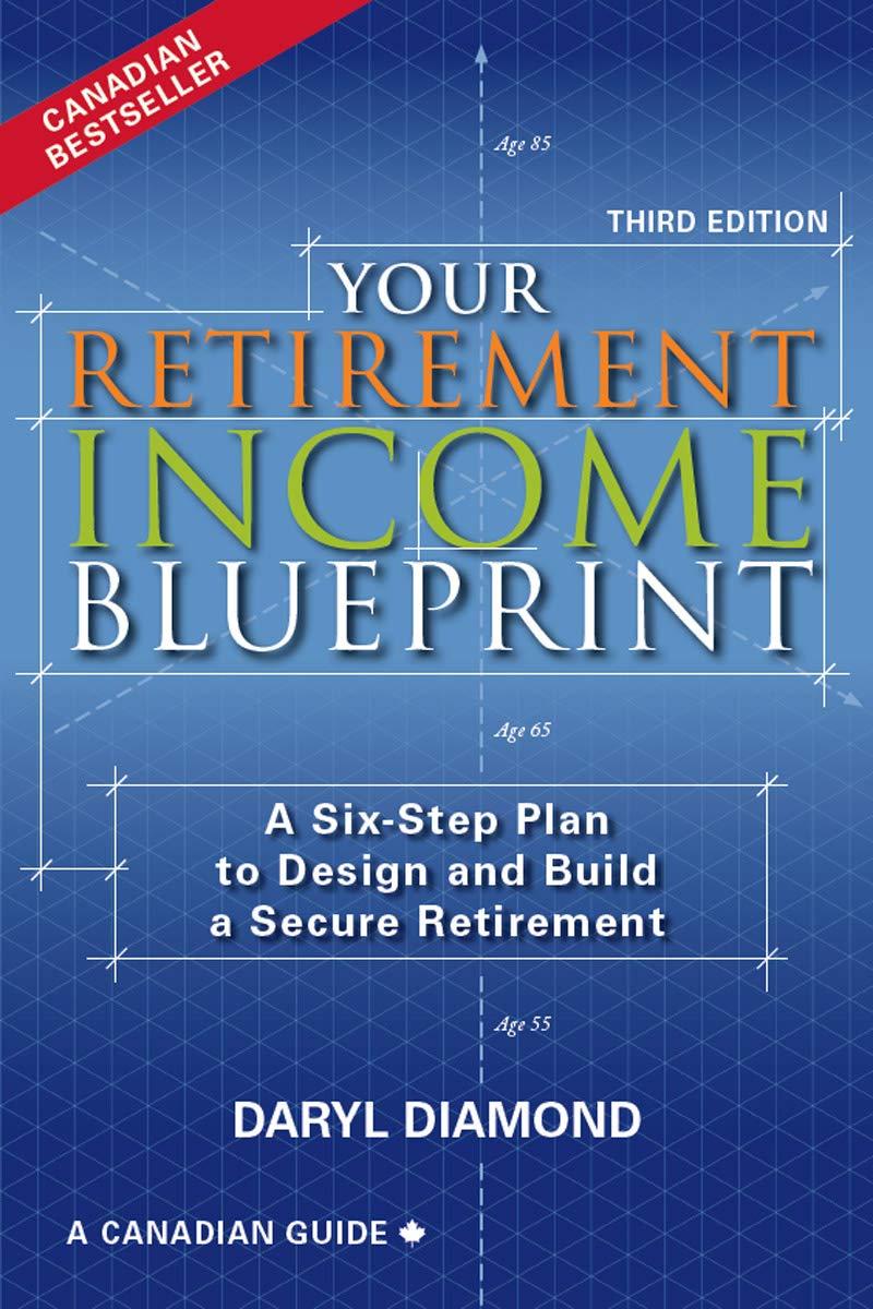 Your Retirement Income Blueprint A Six Step Plan To Design And Build A Secure Retirement