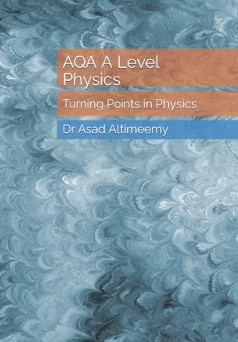 aqa a level physics turning points in physics 1st edition asad altimeemy 179547288x, 978-1795472883