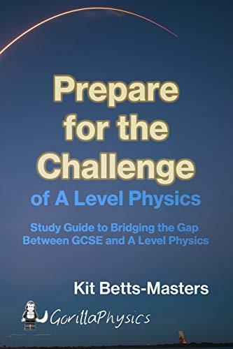 prepare for the challenge of a level physics study guide to bridging the gap between gcse and a level physics