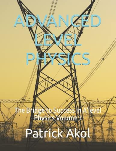 advanced level physics the bridge to success in a level physics volume 3 1st edition patrick akol b09rg79s69,