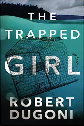 the trapped girl  robert dugoni 1503940403, 978-1503940406