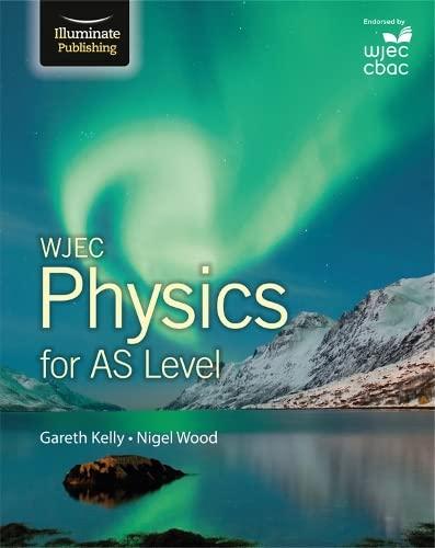 wjec physics for as level student book 1st edition gareth kelly, nigel wood 1908682582, 978-1908682581