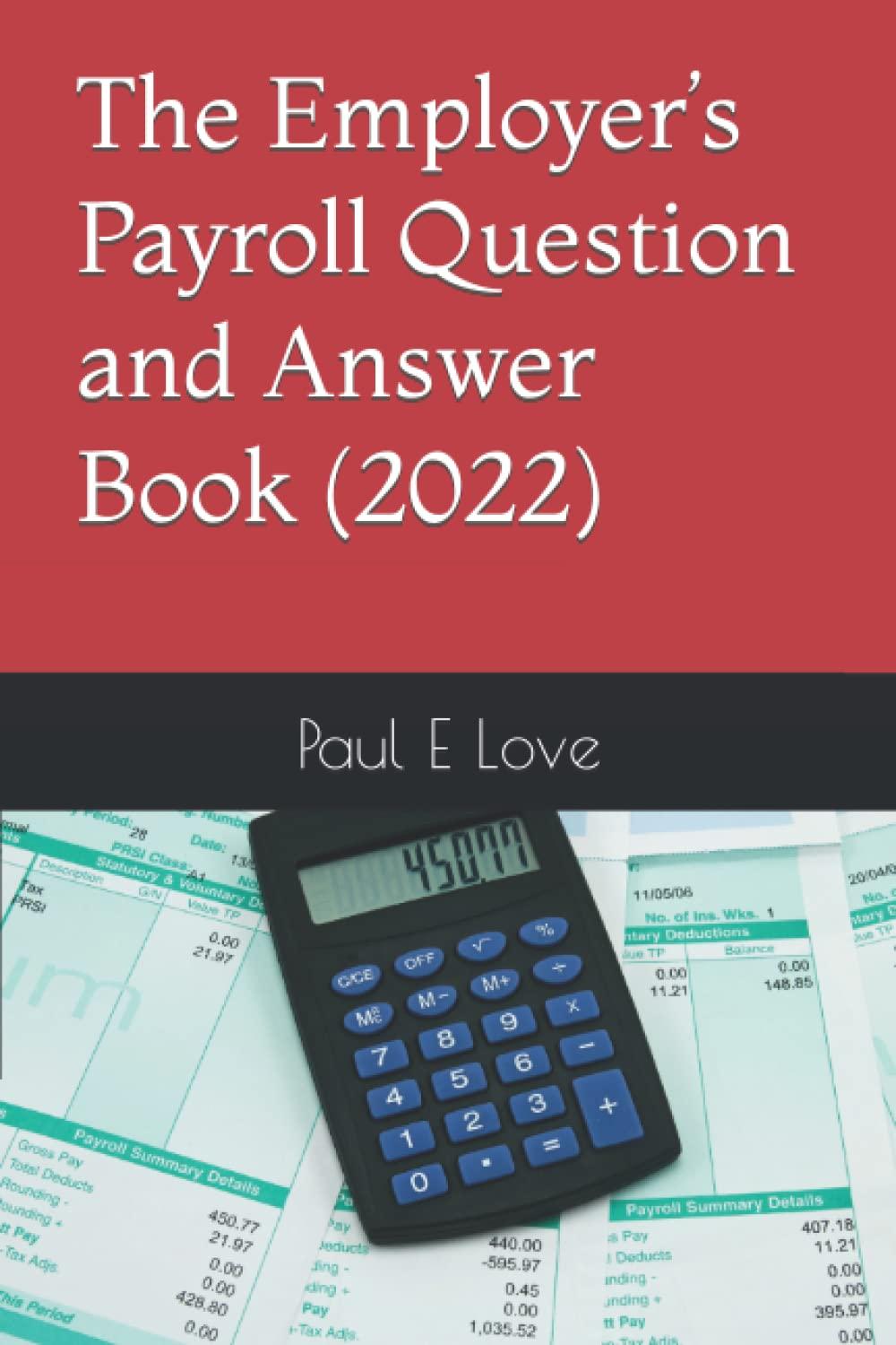 the employers payroll question and answer book 2022 1st edition paul e love b09nr8d45g, 979-8787912944