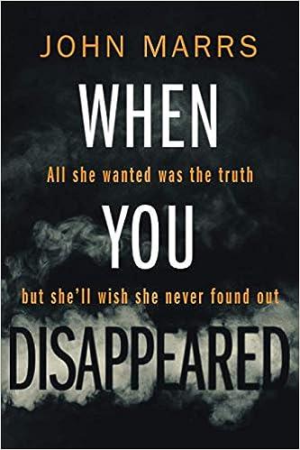 when you disappeared all she wanted was the truth but she will wish she never found out  john marrs
