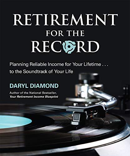 retirement for the record planning reliable income for your lifetime to the soundtrack of your life 1st