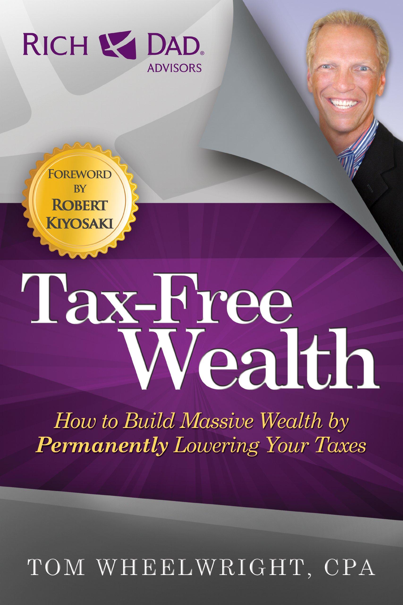 tax free wealth how to build massive wealth by permanently lowering your taxes 1st edition tom wheelwright