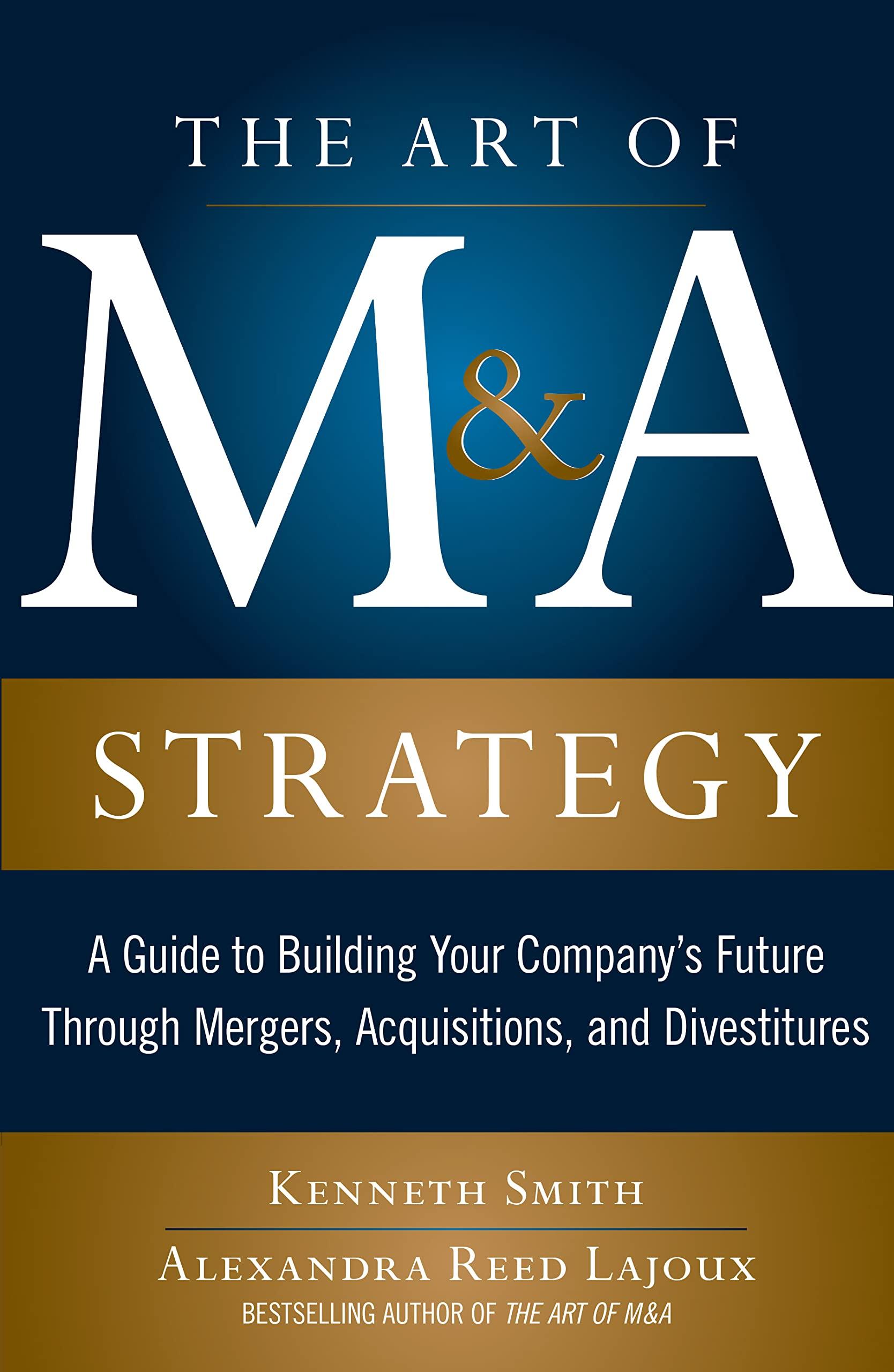 the art of m and a strategy a guide to building your companys future through mergers acquisitions and