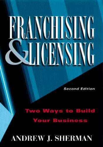 franchising and licensing two ways to build your business 2nd edition andrew j. sherman 0814404502,