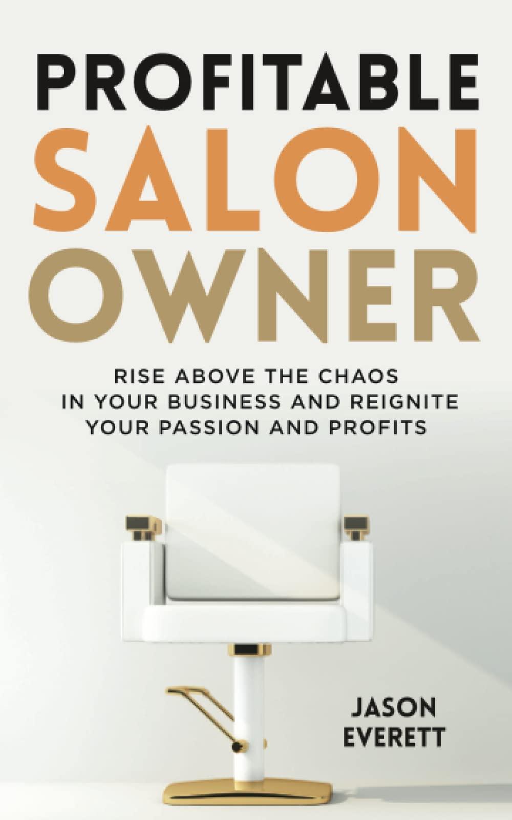 profitable salon owner rise above the chaos in your business and reignite your passion and profits 1st