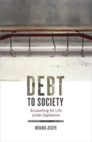 debt to society accounting for life under capitalism 1st edition miranda joseph 0816687447, 978-0816687442