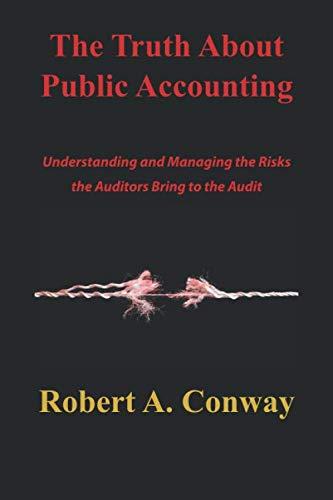 the truth about public accounting understanding and managing the risks the auditors bring to the audit 1st