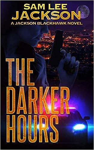 the darker hours a jackson blackhawk novel  sam lee jackson 0999852698, 978-0999852699