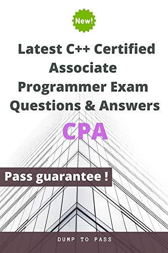 latest c++ certified associate programmer exam questions and answers cpa 1st edition dump to pass b083xw6fbg,
