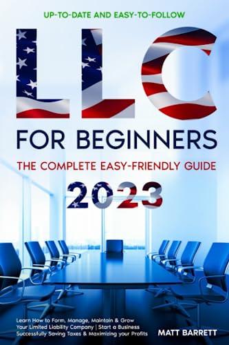 llc for beginners the complete easy friendly guide 2023 2023 edition matt barrett b0c9h4kt3q, 979-8397730228