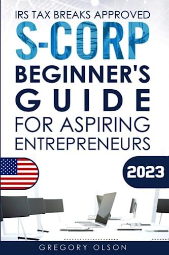 s corporation beginners guide for aspiring entrepreneurs 2023 edition gregory olson b0c9sbmg7k, 979-8850608736