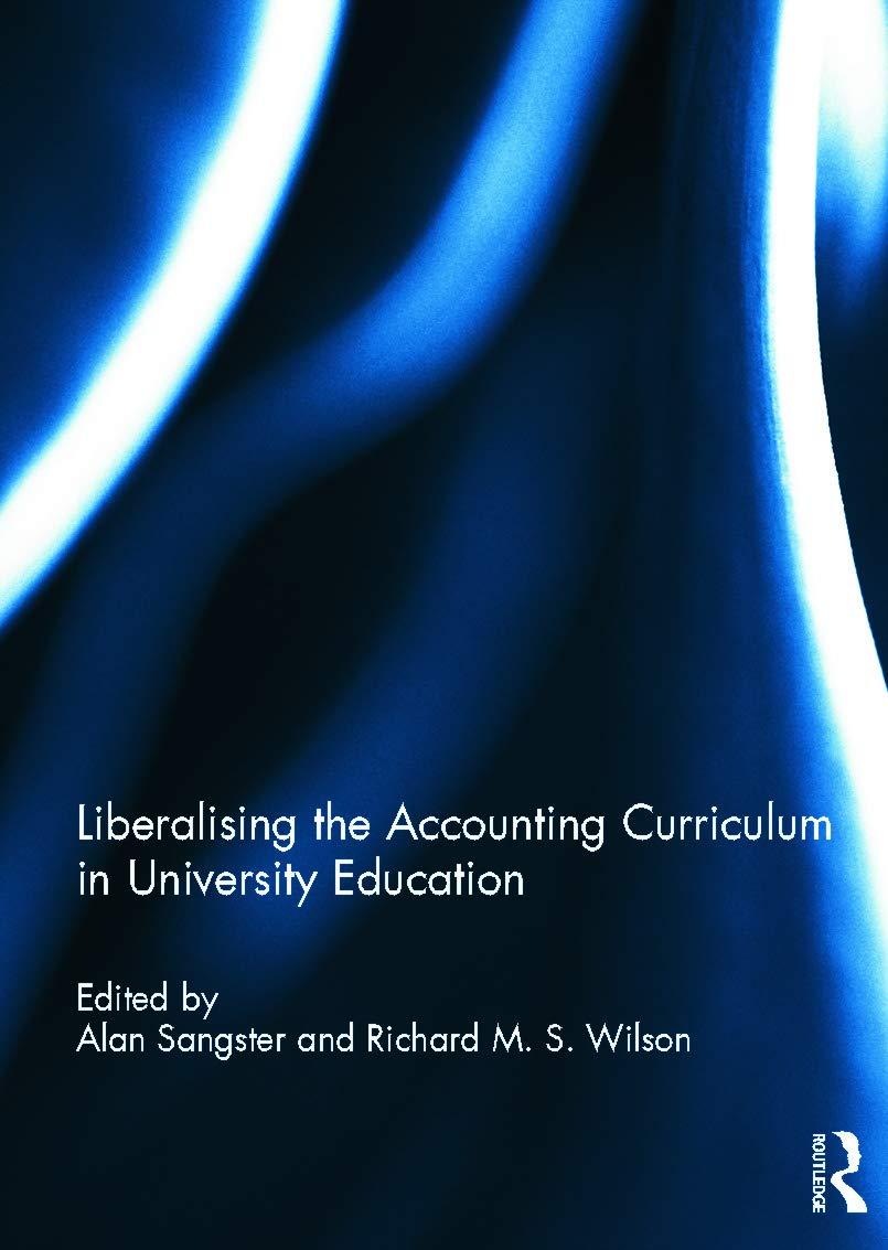 liberalising the accounting curriculum in university education 1st edition alan sangster, richard m.s. wilson