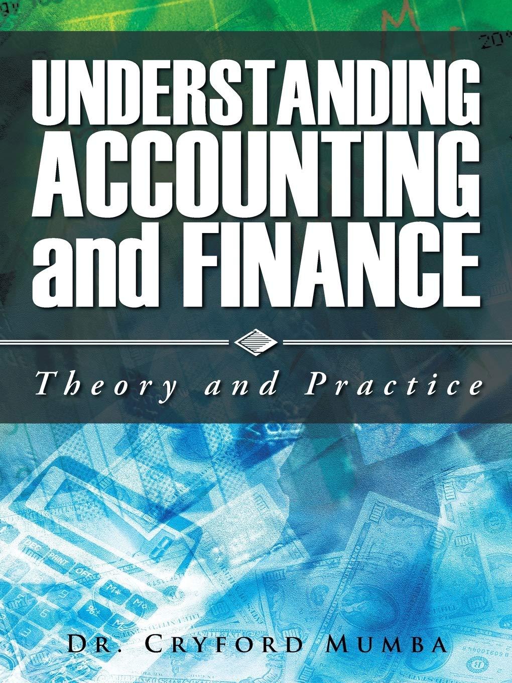 understanding accounting and financetheory and practice 1st edition dr. cryford mumba 1466974591,