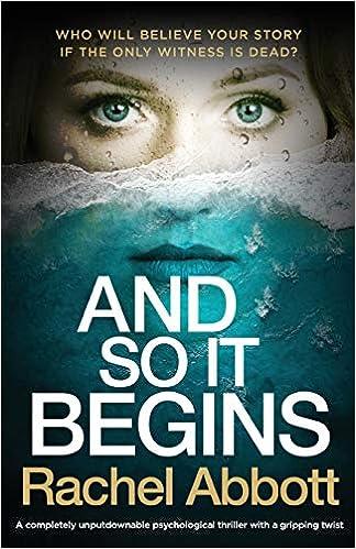 and so it begins a completely unputdownable psychological thriller with a gripping twist  rachel abbott