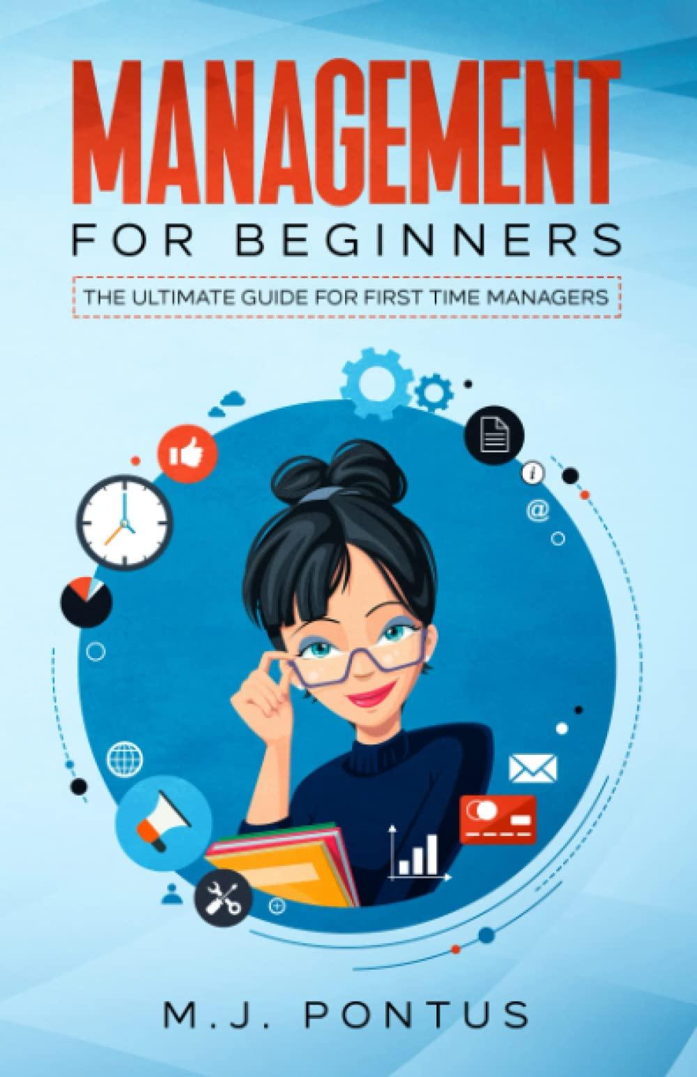management for beginners the ultimate guide for first time managers 1st edition m. j. pontus 1739738918,