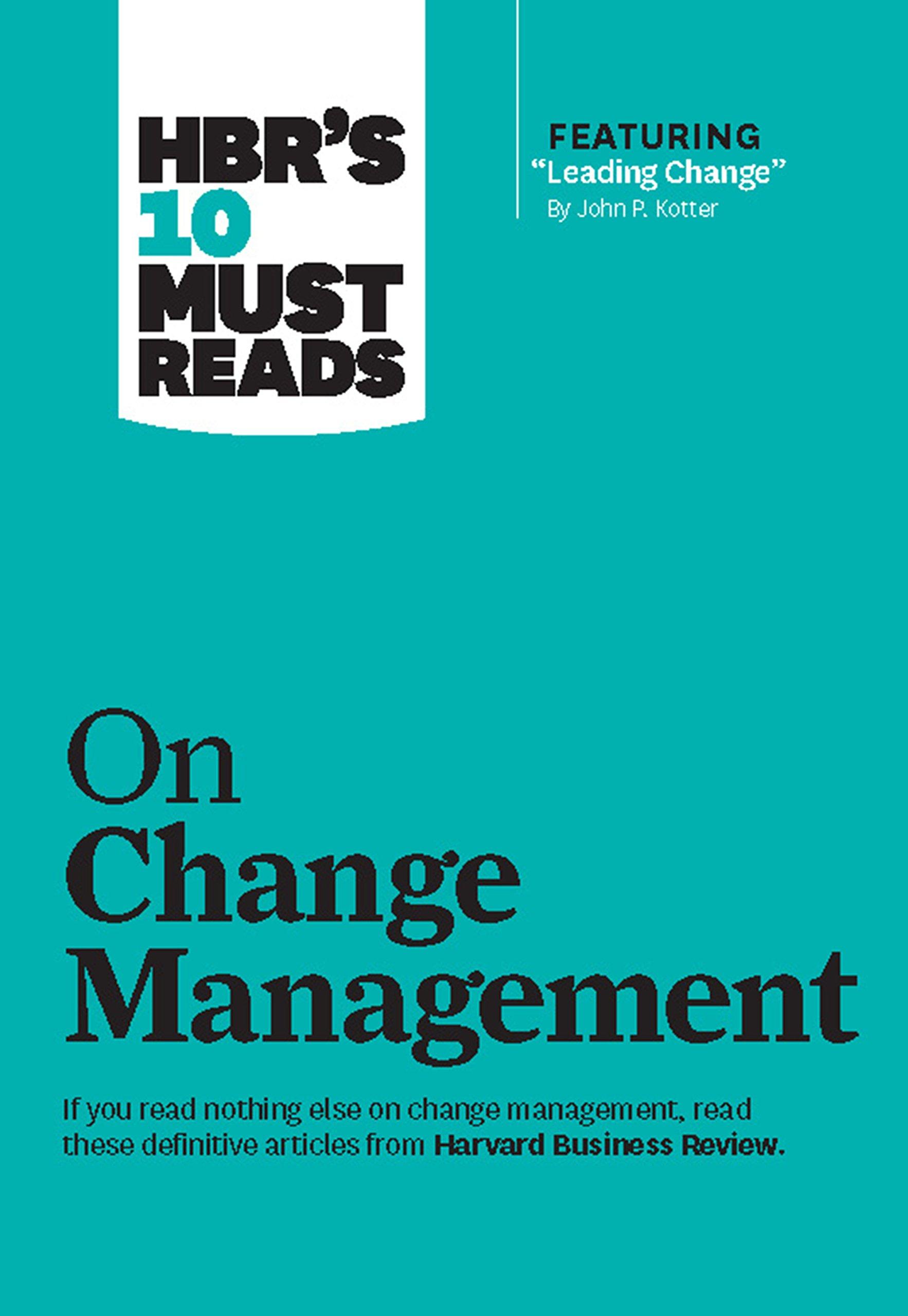 hbrs 10 must reads on change management 1st edition harvard business review, john p. kotter, w. chan kim,
