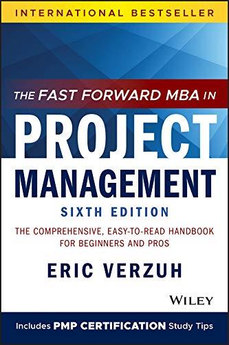 the fast forward mba in project management the comprehensive easy to read handbook for beginners and pros 6th