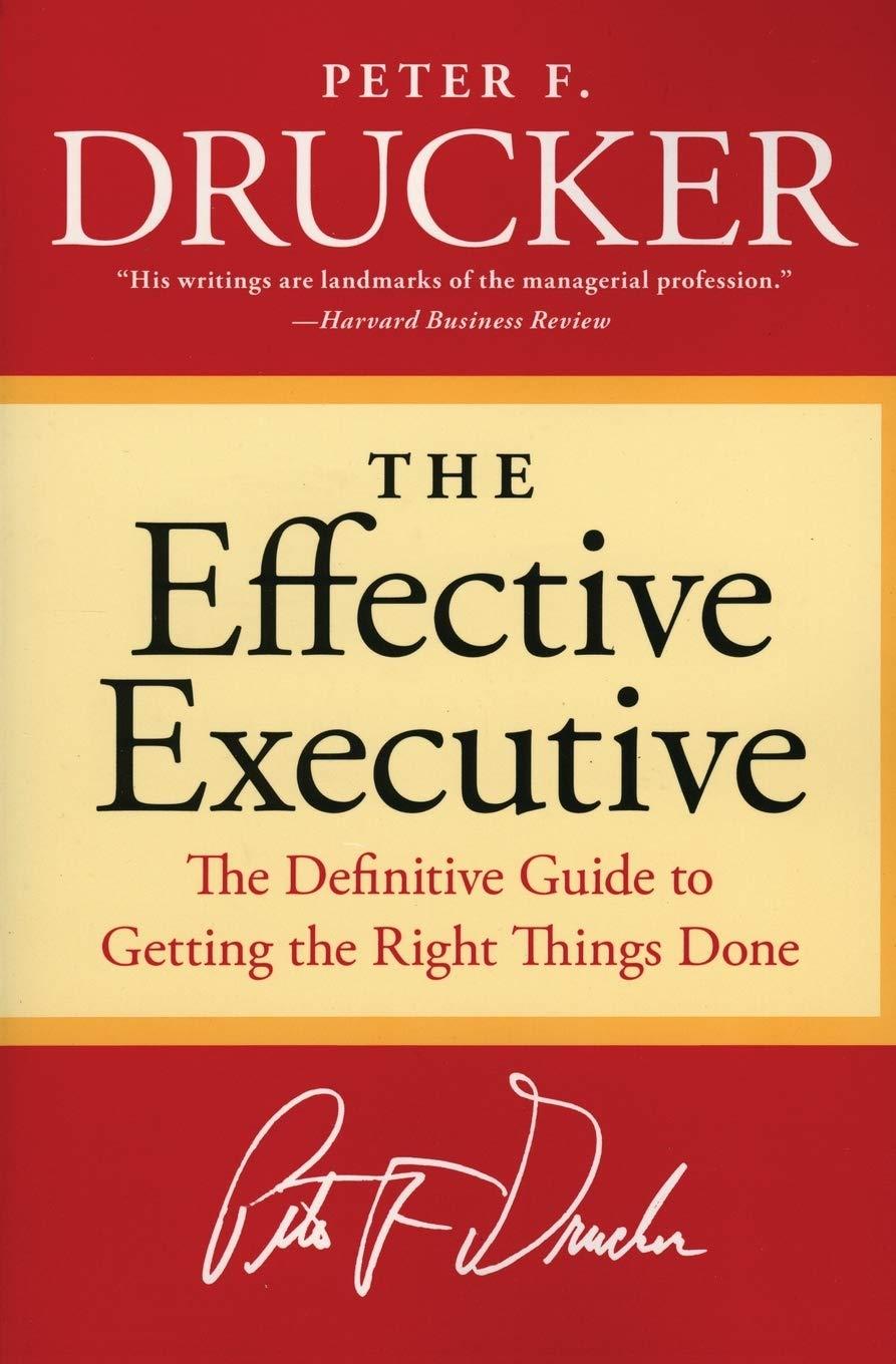 the effective executive the definitive guide to getting the right things done 1st edition peter f. drucker