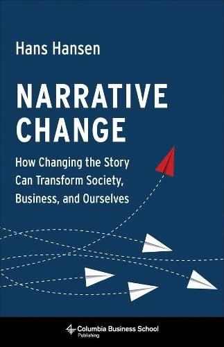 narrative change how changing the story can transform society business and ourselves 1st edition hans hansen