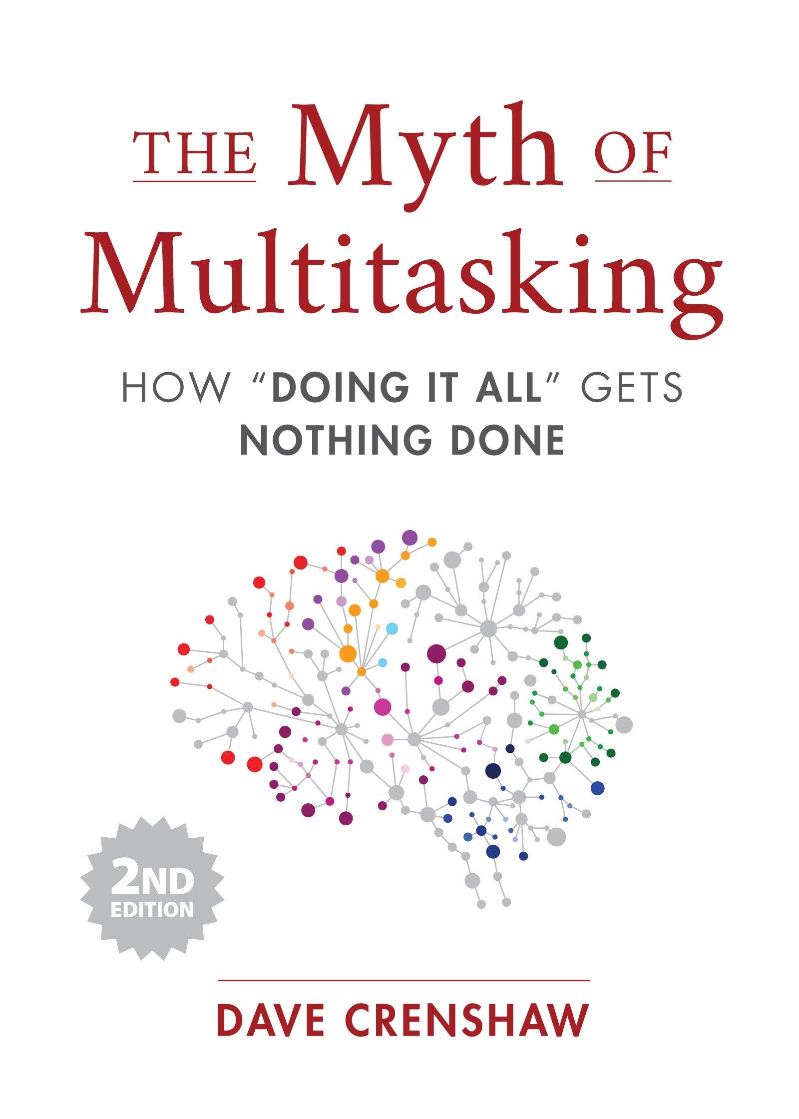 the myth of multitasking how doing it all gets nothing done 2nd edition dave crenshaw 1642505056,
