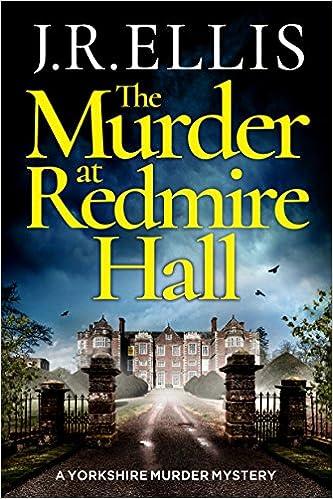 the murder at redmire hall  a yorkshire murder mystery  j. r. ellis 1503904946, 978-1503904941