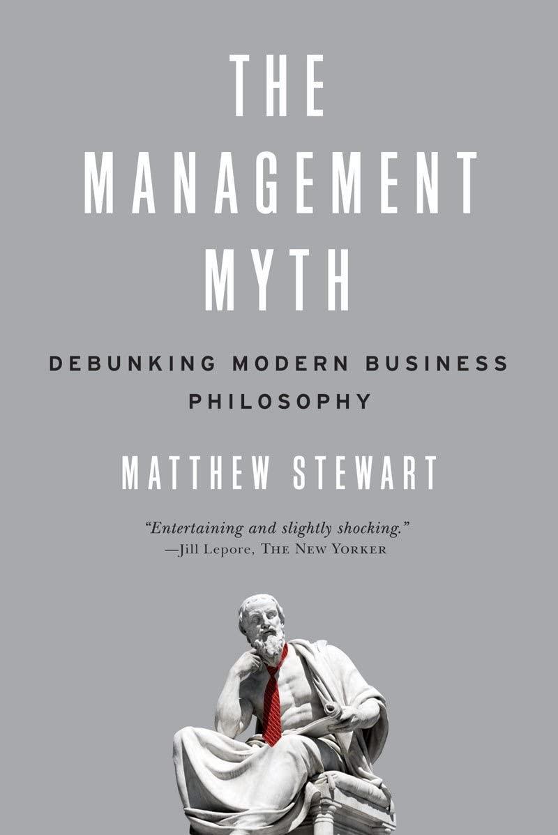 the management myth debunking modern business philosophy 1st edition matthew stewart 0393338525,