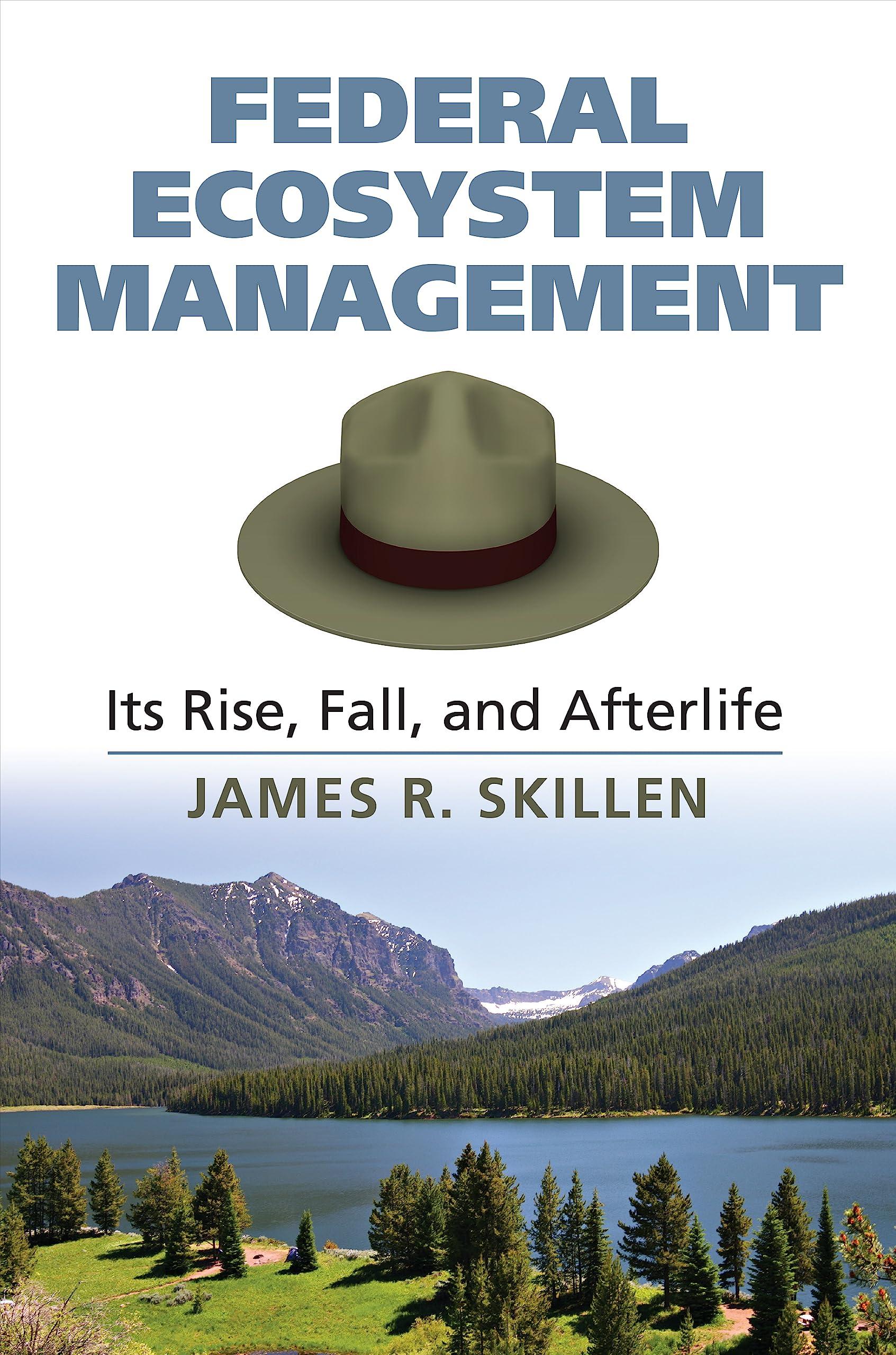 federal ecosystem management its rise fall and afterlife 1st edition james r. skillen 070062127x,