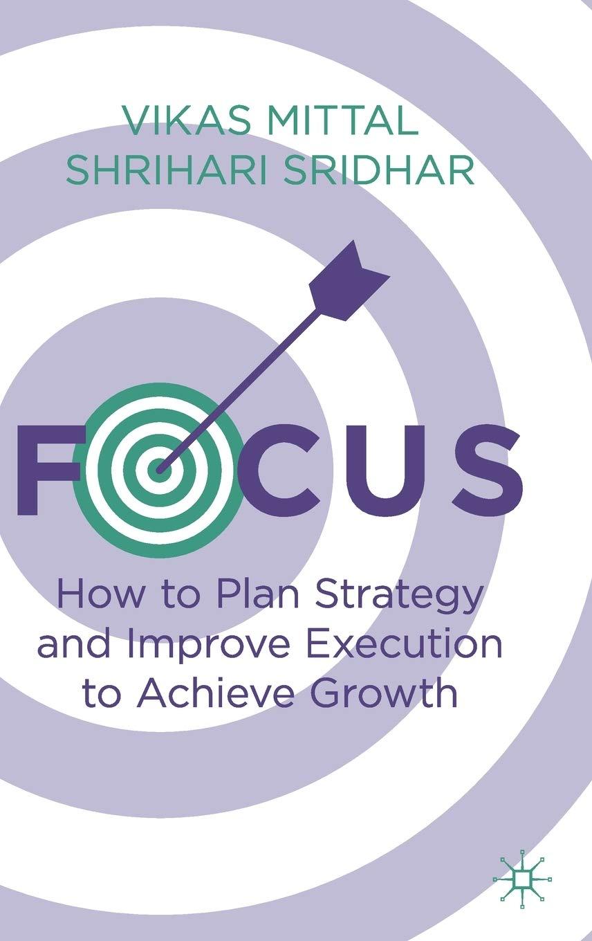 focus how to plan strategy and improve execution to achieve growth 1st edition vikas mittal, shrihari sridhar
