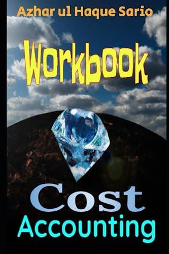 cost accounting workbook 1st edition azhar ul haque sario b0c9kchzhy, 979-8850259662