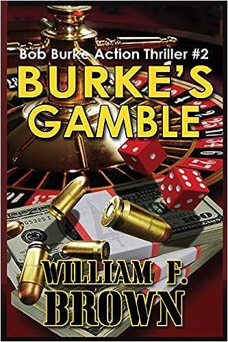 burkes gamble bob burke action thriller 2  william f brown 1087932289, 978-1087932286