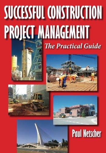 successful construction project management the practical guide 1st edition paul netscher 1497344417,