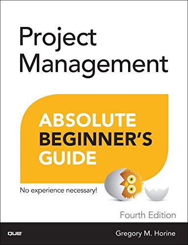 project management absolute beginners guide 4th edition greg horine 0789756757, 978-0789756756