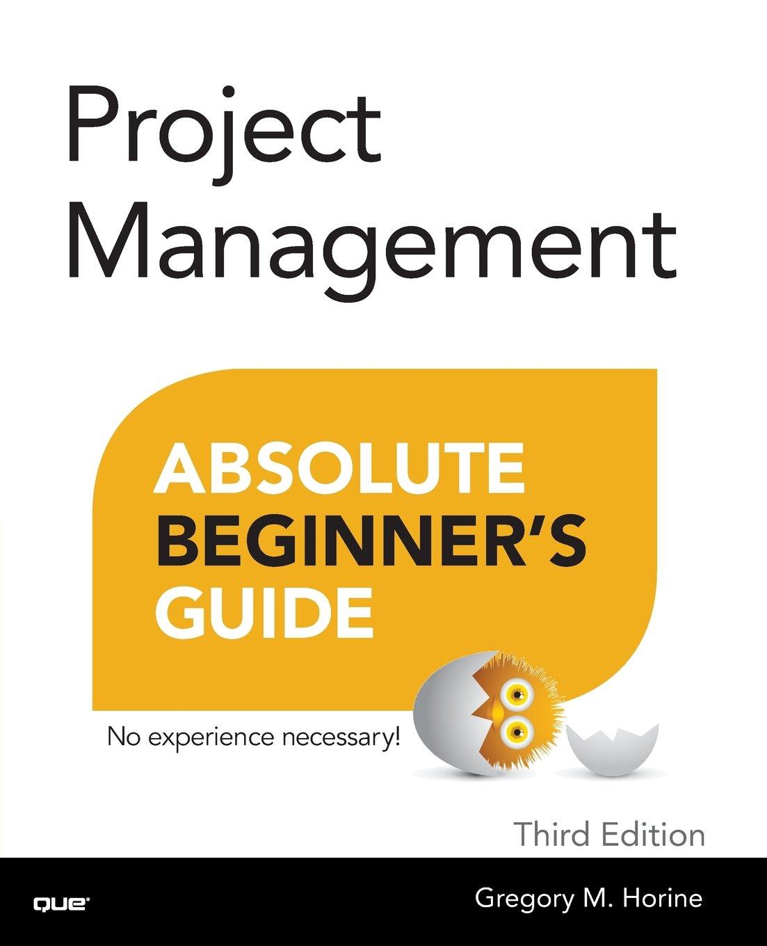 project management absolute beginners guide 3rd edition gregory m. horine 0789750104, 978-0789750105