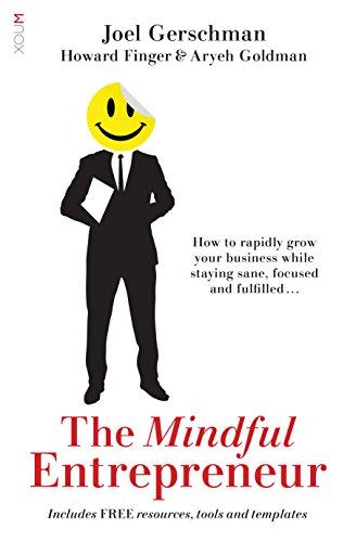 the mindful entrepreneur how to rapidly grow your business while staying sane focused and fulfilled 1st
