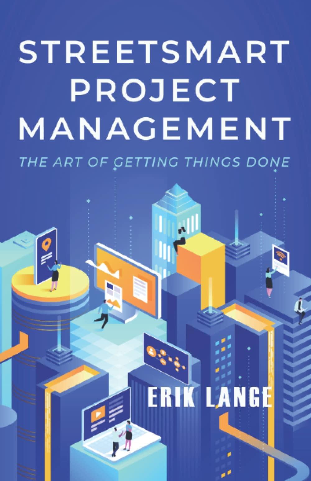 streetsmart project management the art of getting things done 1st edition erik lange 173243266x,